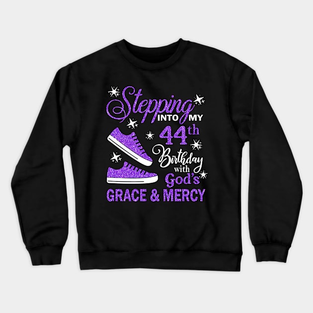 Stepping Into My 44th Birthday With God's Grace & Mercy Bday Crewneck Sweatshirt by MaxACarter